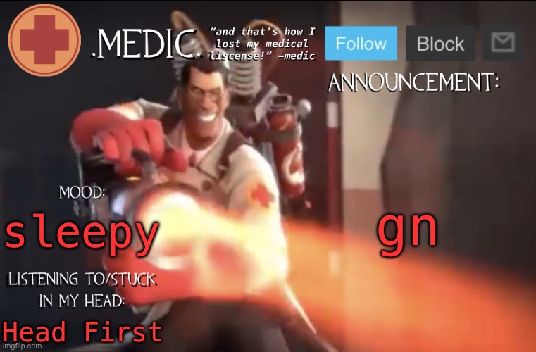 .Medic. Announcement Template | gn; sleepy; Head First | image tagged in medic announcement template | made w/ Imgflip meme maker