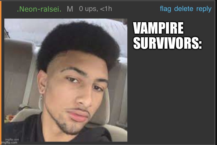 Mod abuse: | VAMPIRE
SURVIVORS: | image tagged in mod abuse | made w/ Imgflip meme maker