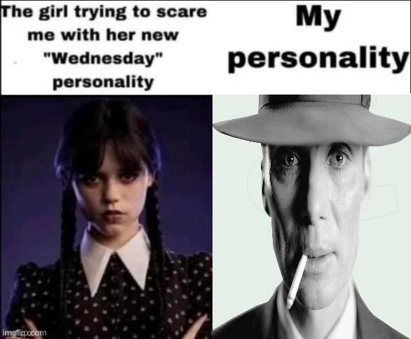 The girl trying to scare me with her new wednesday personality | image tagged in the girl trying to scare me with her new wednesday personality | made w/ Imgflip meme maker