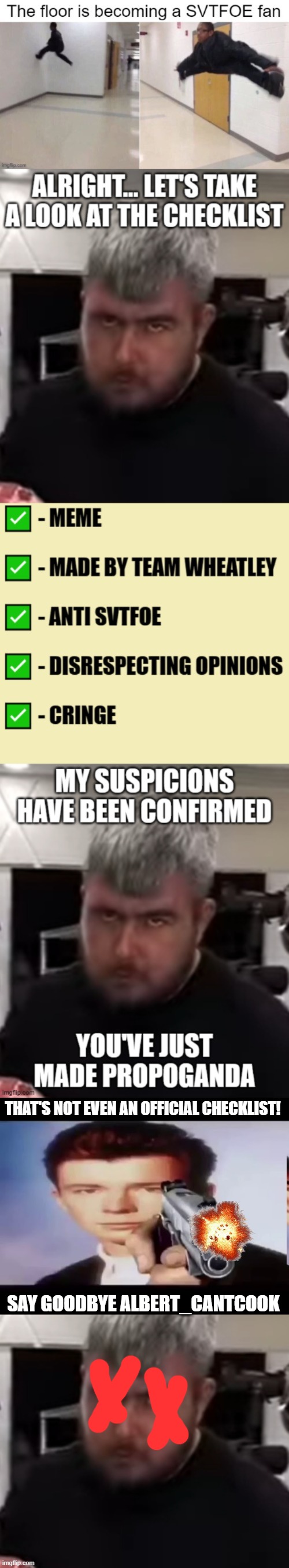 THAT'S NOT EVEN AN OFFICIAL CHECKLIST! SAY GOODBYE ALBERT_CANTCOOK | image tagged in rick with gun | made w/ Imgflip meme maker