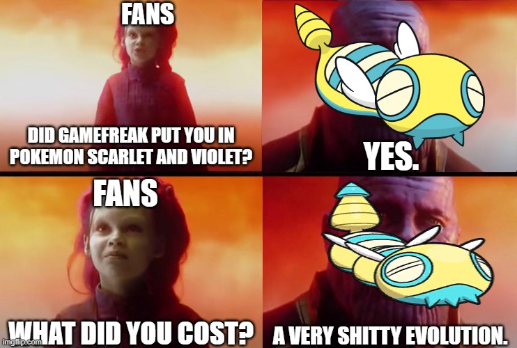 you folks wanted an evolution. | FANS; YES. DID GAMEFREAK PUT YOU IN POKEMON SCARLET AND VIOLET? FANS; WHAT DID YOU COST? A VERY SHITTY EVOLUTION. | image tagged in thanos what did it cost,pokemon,nintendo,pokemon memes,nintendo switch,dissapointment | made w/ Imgflip meme maker