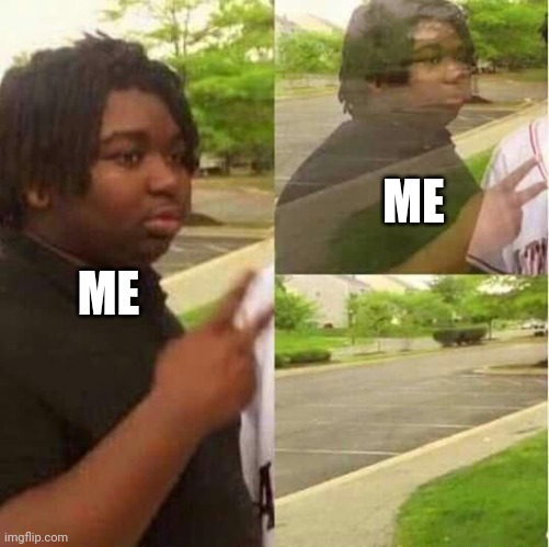 disappearing  | ME ME | image tagged in disappearing | made w/ Imgflip meme maker