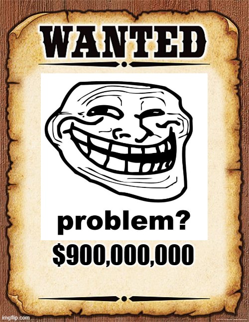 wanted poster | $900,000,000 | image tagged in wanted poster | made w/ Imgflip meme maker