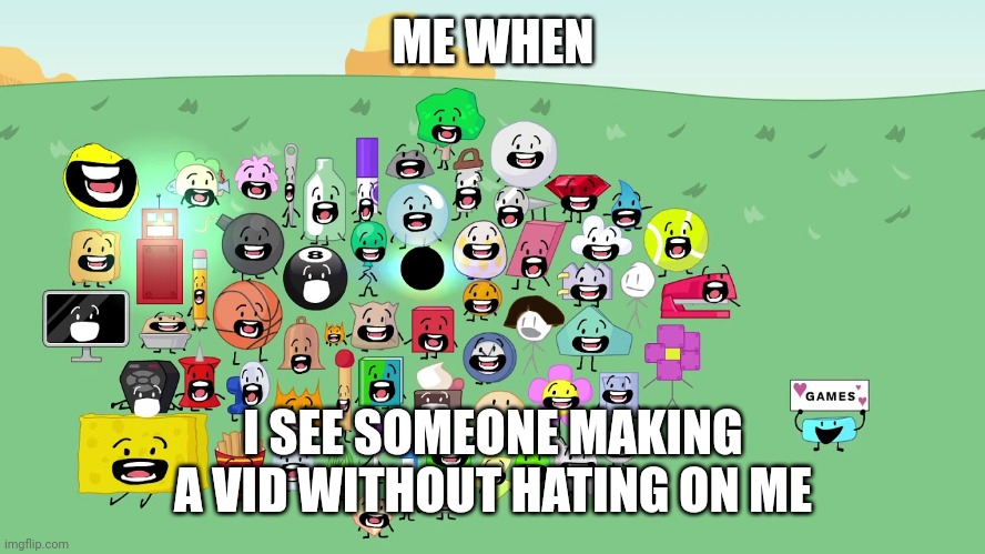 Tiktok relation | ME WHEN; I SEE SOMEONE MAKING A VID WITHOUT HATING ON ME | image tagged in bfb chattering | made w/ Imgflip meme maker