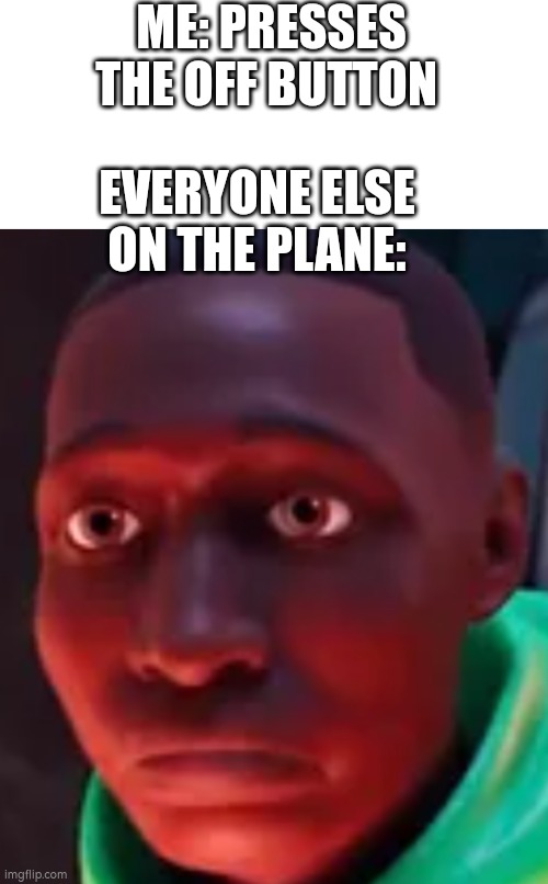 ME: PRESSES THE OFF BUTTON; EVERYONE ELSE ON THE PLANE: | image tagged in fortnite,door,airplane | made w/ Imgflip meme maker