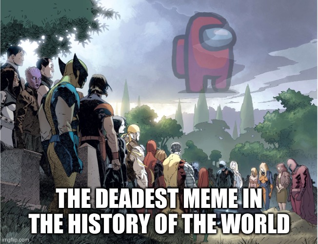 Marvel Funeral | THE DEADEST MEME IN THE HISTORY OF THE WORLD | image tagged in marvel funeral | made w/ Imgflip meme maker