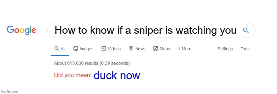 Did you mean? | How to know if a sniper is watching you; duck now | image tagged in did you mean | made w/ Imgflip meme maker