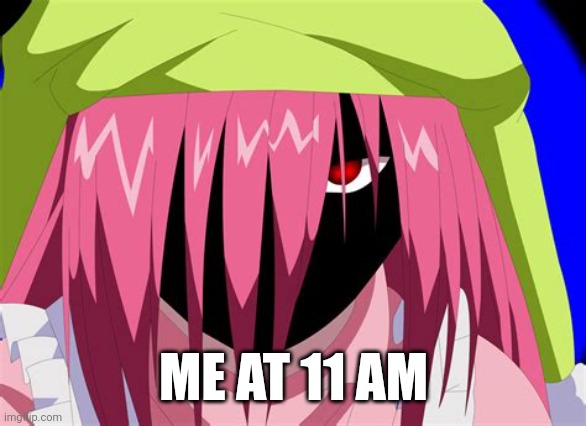 Tell Me You're Not A Morning Person, Without Telling Me You're Not A Morning Person | ME AT 11 AM | image tagged in dark lucy | made w/ Imgflip meme maker