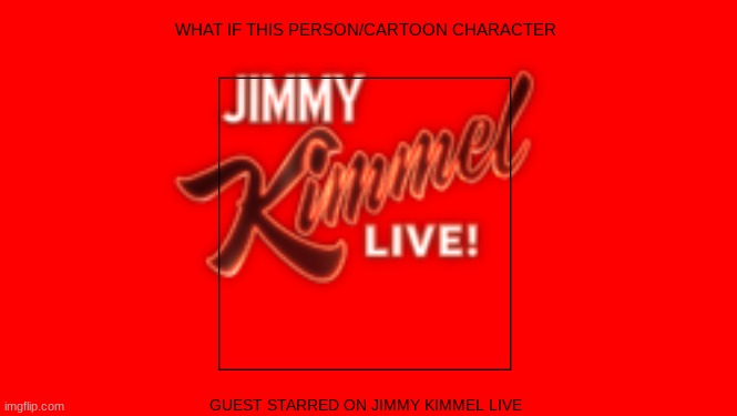 brand new jimmy kimmel template | WHAT IF THIS PERSON/CARTOON CHARACTER; GUEST STARRED ON JIMMY KIMMEL LIVE | image tagged in jimmy kimmel,abc,new template,disney | made w/ Imgflip meme maker