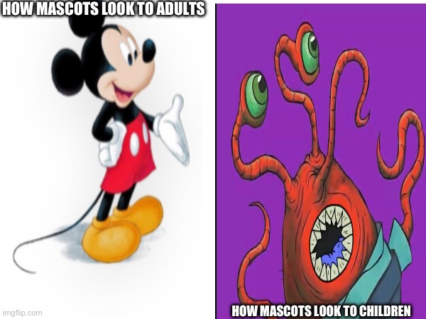 Fear Of Mascots | HOW MASCOTS LOOK TO ADULTS; HOW MASCOTS LOOK TO CHILDREN | image tagged in mascots | made w/ Imgflip meme maker