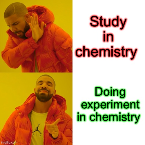 Hendirah | Study in chemistry; Doing experiment in chemistry | image tagged in memes,drake hotline bling | made w/ Imgflip meme maker