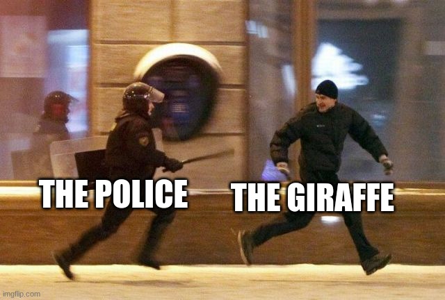 Police Chasing Guy | THE POLICE THE GIRAFFE | image tagged in police chasing guy | made w/ Imgflip meme maker