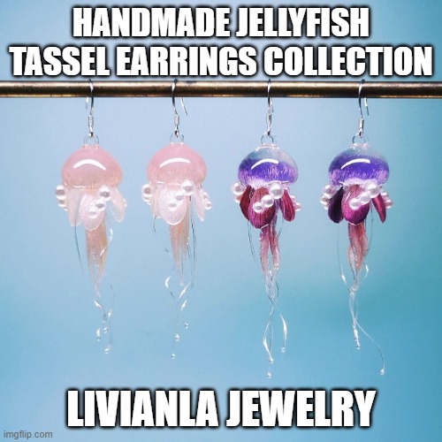 Handmade Jellyfish Tassel Earrings | HANDMADE JELLYFISH TASSEL EARRINGS COLLECTION; LIVIANLA JEWELRY | image tagged in mini jellyfish earrings | made w/ Imgflip meme maker