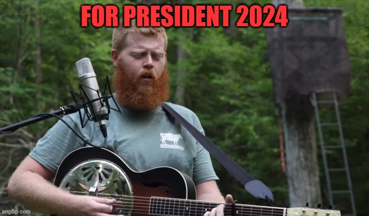 He could be your next President | FOR PRESIDENT 2024 | image tagged in oliver anthony,music meme,country music,keeping it real,hard truth,say what | made w/ Imgflip meme maker