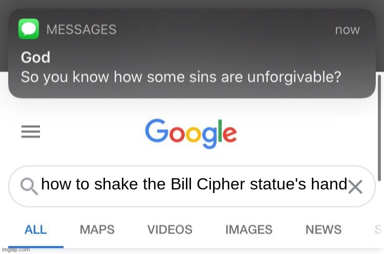 yroo xrksvi droo ivgfim...... | how to shake the Bill Cipher statue's hand | image tagged in so you know how some sins are unforgivable,bill cipher | made w/ Imgflip meme maker