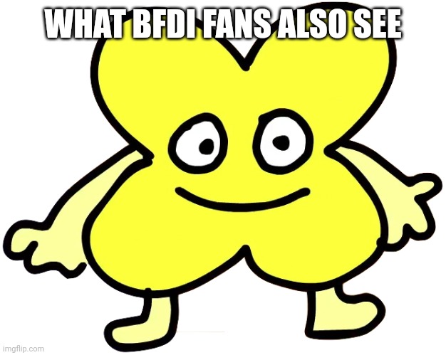 X | WHAT BFDI FANS ALSO SEE | image tagged in x | made w/ Imgflip meme maker