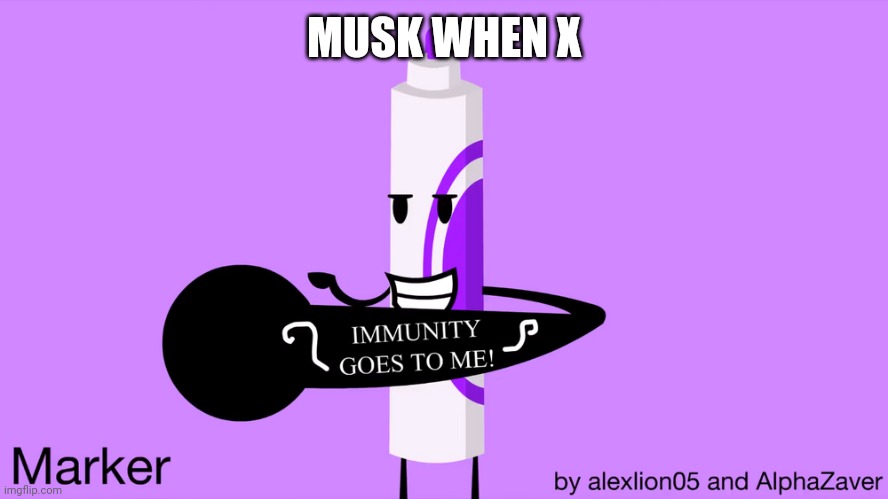 I have a tattoo! | MUSK WHEN X | image tagged in i have a tattoo | made w/ Imgflip meme maker