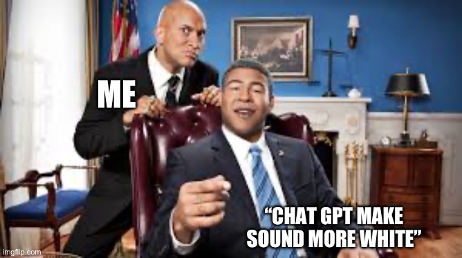 Make sound more white, | ME; “CHAT GPT MAKE SOUND MORE WHITE” | image tagged in obama translator,chat gpt | made w/ Imgflip meme maker