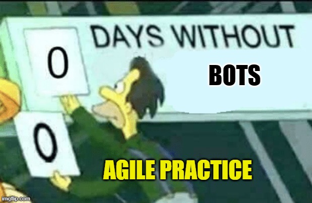 0 days without (Lenny, Simpsons) | BOTS; AGILE PRACTICE | image tagged in 0 days without lenny simpsons | made w/ Imgflip meme maker