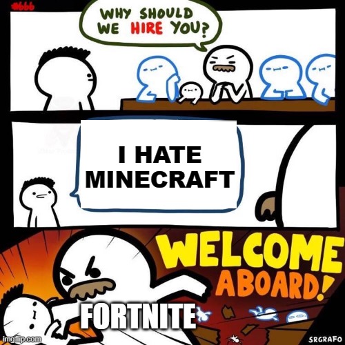 Welcome Aboard | I HATE MINECRAFT; FORTNITE | image tagged in welcome aboard | made w/ Imgflip meme maker