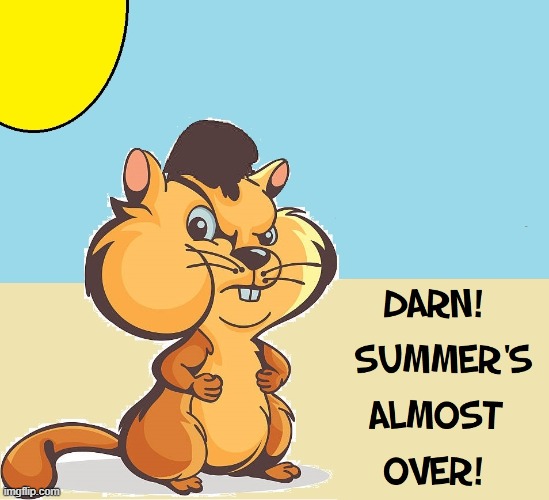 Yipes!!   Back to School already!? | image tagged in vince vance,back to school,memes,angry squirrel,comics/cartoons,summer time | made w/ Imgflip meme maker