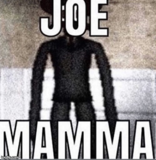 Joe Mama | image tagged in joe mama | made w/ Imgflip meme maker