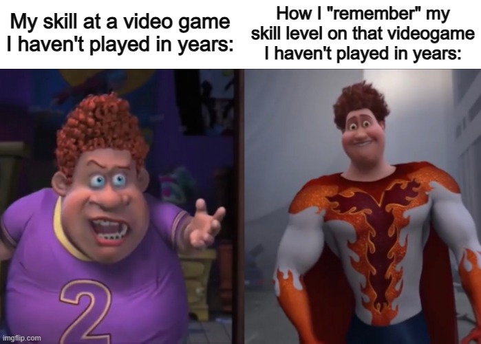 Me with Angry Birds, PvZ, etc | How I "remember" my skill level on that videogame I haven't played in years:; My skill at a video game I haven't played in years: | image tagged in average fan vs average enjoyer v3 | made w/ Imgflip meme maker