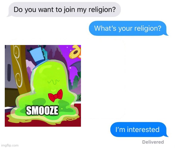 Da Smooze | SMOOZE | image tagged in whats your religion,mlp fim | made w/ Imgflip meme maker