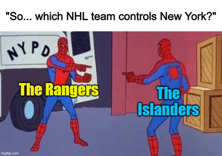 ... | "So... which NHL team controls New York?"; The Rangers; The Islanders | image tagged in spiderman pointing at spiderman | made w/ Imgflip meme maker