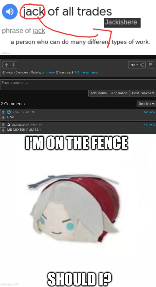 I'M ON THE FENCE; SHOULD I? | image tagged in dante plush | made w/ Imgflip meme maker