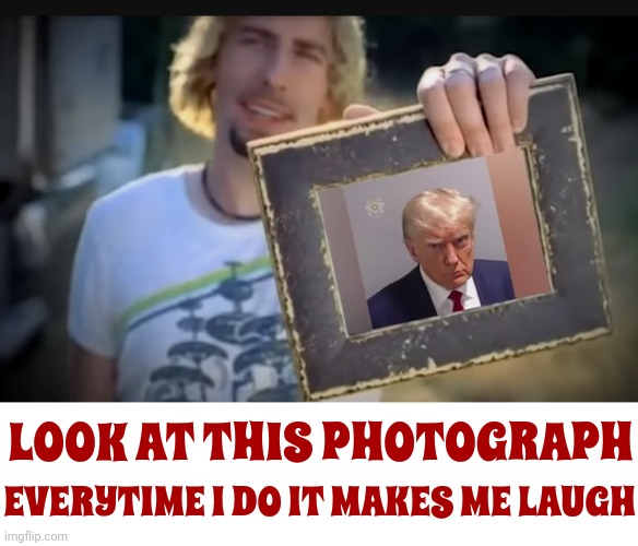 Look At This Photograph Everytime I Do It Makes Me Laugh | LOOK AT THIS PHOTOGRAPH; EVERYTIME I DO IT MAKES ME LAUGH | image tagged in scumbag trump,lock him up,memes,scumbag republicans,trump is a loser,deplorable donald | made w/ Imgflip meme maker