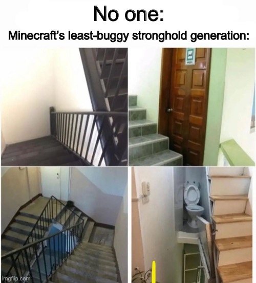 Mojang needs so fix this asap :I | No one:; Minecraft’s least-buggy stronghold generation: | made w/ Imgflip meme maker