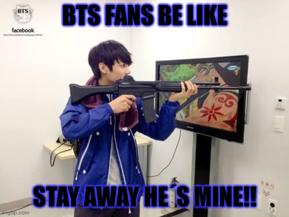 Kpop fans be like | BTS FANS BE LIKE; STAY AWAY HE´S MINE!! | image tagged in kpop fans be like | made w/ Imgflip meme maker