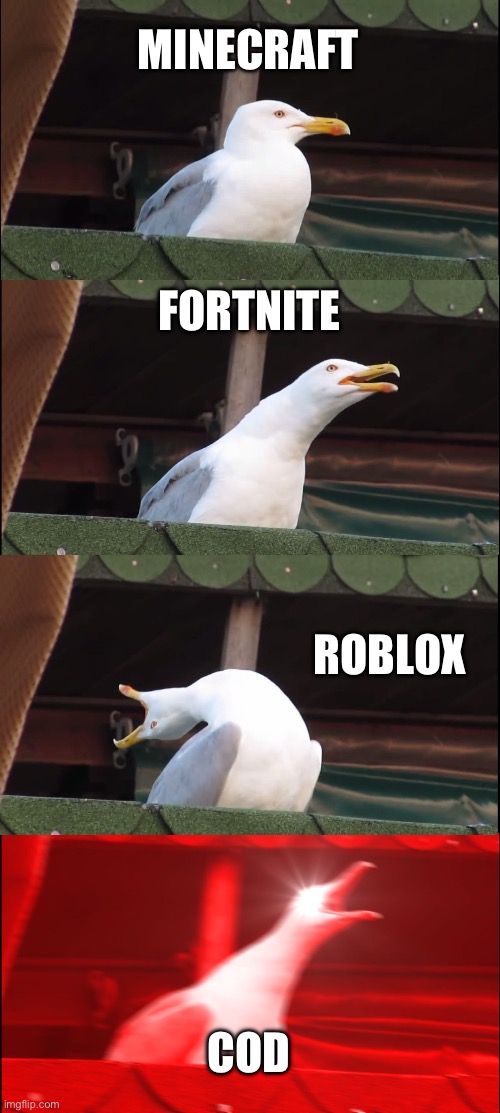Inhaling Seagull | MINECRAFT; FORTNITE; ROBLOX; COD | image tagged in memes,inhaling seagull | made w/ Imgflip meme maker