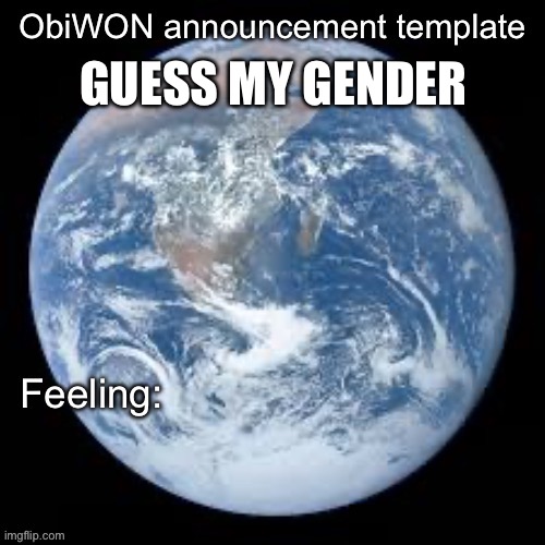 ObiWON announcement template | GUESS MY GENDER | image tagged in obiwon announcement template | made w/ Imgflip meme maker