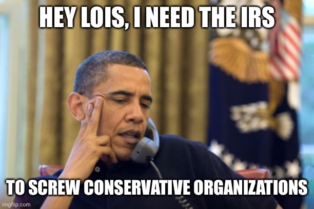 No I Can't Obama Meme | HEY LOIS, I NEED THE IRS TO SCREW CONSERVATIVE ORGANIZATIONS | image tagged in memes,no i can't obama | made w/ Imgflip meme maker