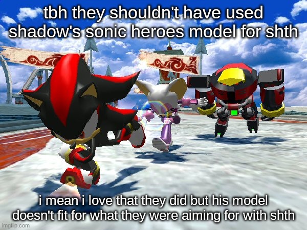 it's too cute for the edgy tone | tbh they shouldn't have used shadow's sonic heroes model for shth; i mean i love that they did but his model doesn't fit for what they were aiming for with shth | image tagged in team dark ronnin | made w/ Imgflip meme maker