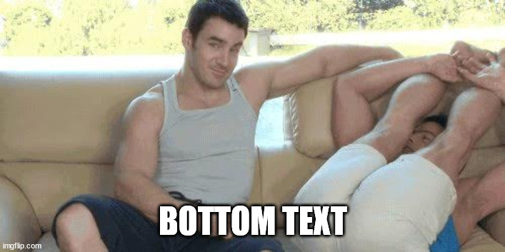 Yes gawd, power bottom, gay is ok, gay, homo | BOTTOM TEXT | image tagged in yes gawd power bottom gay is ok gay homo | made w/ Imgflip meme maker