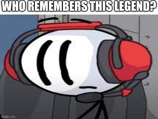 the last game is so sad | WHO REMEMBERS THIS LEGEND? | image tagged in lol,legend | made w/ Imgflip meme maker