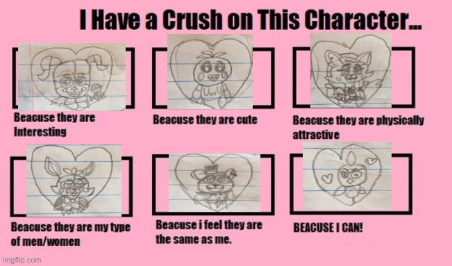Don’t worry guys, I don’t actually have crush on any of these goobers (except for that bird.. >:>) | image tagged in i have a crush on this character,fnaf,five nights at freddys,fnaf security breach,fnaf 6,fnaf 2 | made w/ Imgflip meme maker
