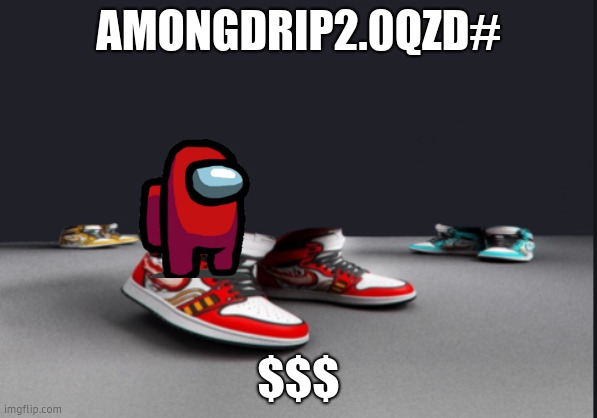 amongdrippart2# | AMONGDRIP2.0QZD#; $$$ | image tagged in among drip | made w/ Imgflip meme maker