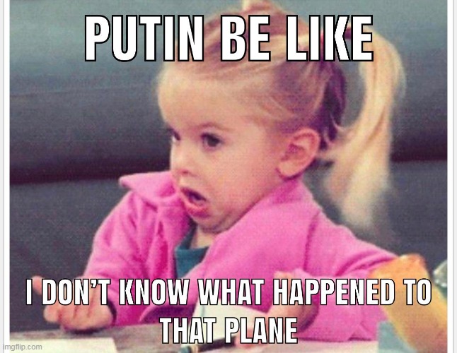 what plane? | image tagged in vladimir putin,repost,plane,russia,funny | made w/ Imgflip meme maker
