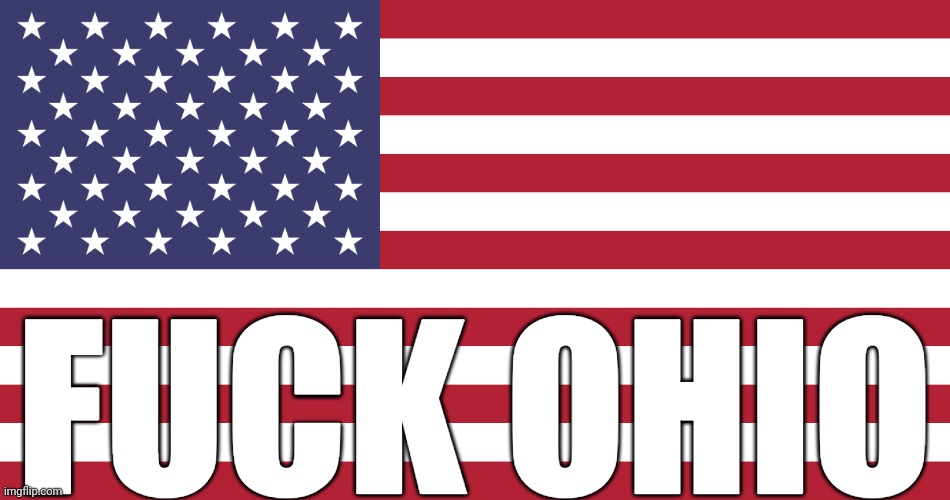 Flag of USA | FUCK OHIO | image tagged in flag of usa | made w/ Imgflip meme maker
