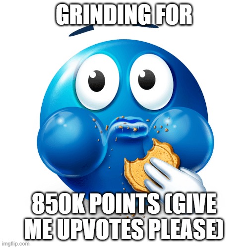 I'm blatantly upvote begging because I don't care | GRINDING FOR; 850K POINTS (GIVE ME UPVOTES PLEASE) | image tagged in i hate that,i have to have tags,on my memes in,fun stream | made w/ Imgflip meme maker