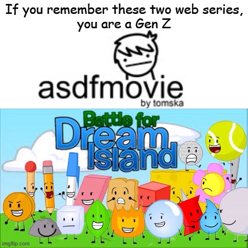 Remember these web series? | If you remember these two web series,
you are a Gen Z | image tagged in gen z | made w/ Imgflip meme maker