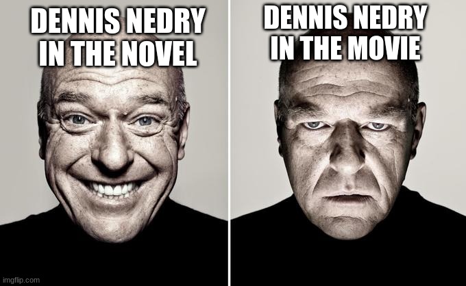 Dean Norris reaction | DENNIS NEDRY IN THE MOVIE; DENNIS NEDRY IN THE NOVEL | image tagged in dean norris reaction,jurassic park | made w/ Imgflip meme maker