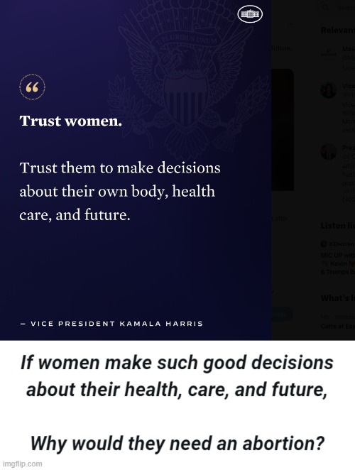 If women make such good decisions about their health, care, and future,  Why would they need an abortion? | image tagged in kamala harris,vp,abortion | made w/ Imgflip meme maker