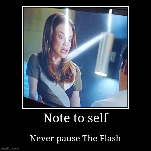 EEEEEEEEEEEE | Note to self | Never pause The Flash | image tagged in funny,demotivationals,the flash,paused | made w/ Imgflip demotivational maker
