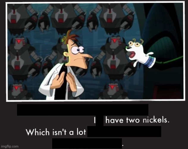 Doof If I had a Nickel | image tagged in doof if i had a nickel | made w/ Imgflip meme maker