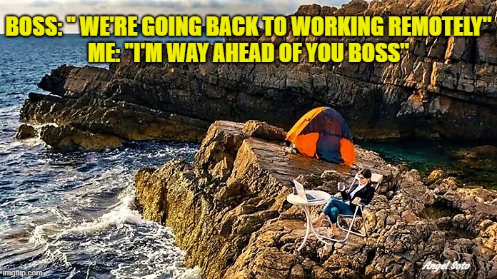 woman works remotely | BOSS: " WE'RE GOING BACK TO WORKING REMOTELY"
ME: "I'M WAY AHEAD OF YOU BOSS"; Angel Soto | image tagged in woman works remotely,boss,remote,work,happy office worker,ocean | made w/ Imgflip meme maker
